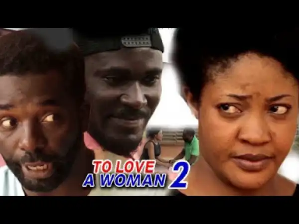 Video: To Love A Woman Season 2 | 2018 Latest Nigerian Nollywood Movie